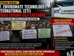 *Dugaan Pengurangan Gaji oleh PT ETI Picu Kemarahan Pekerja, Buruh Merasa Dipermainkan dan Dikorbankan*